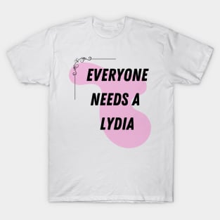 Lydia Name Design Everyone Needs A Lydia T-Shirt